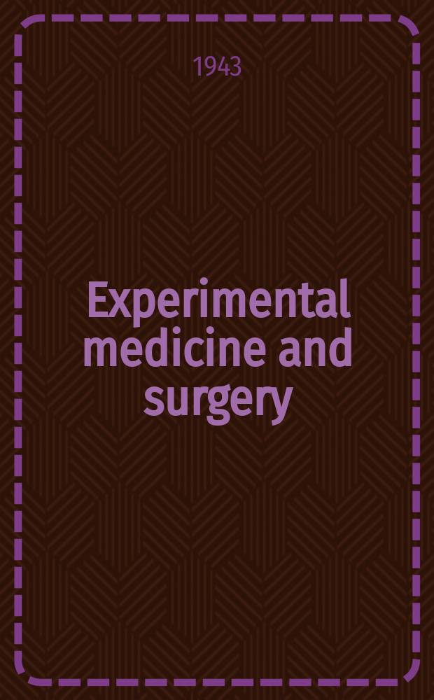Experimental medicine and surgery : A quarterly devoted to experimental investigations of clinical problems