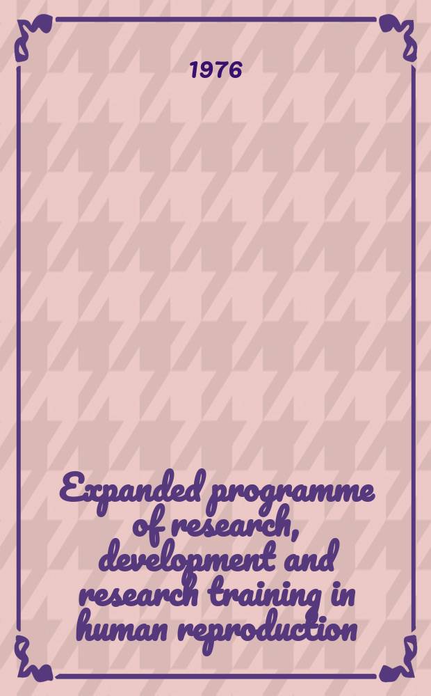 Expanded programme of research, development and research training in human reproduction : Annual report