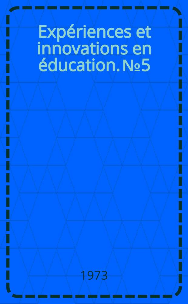 Expériences et innovations en éducation. №5 : Les changements...