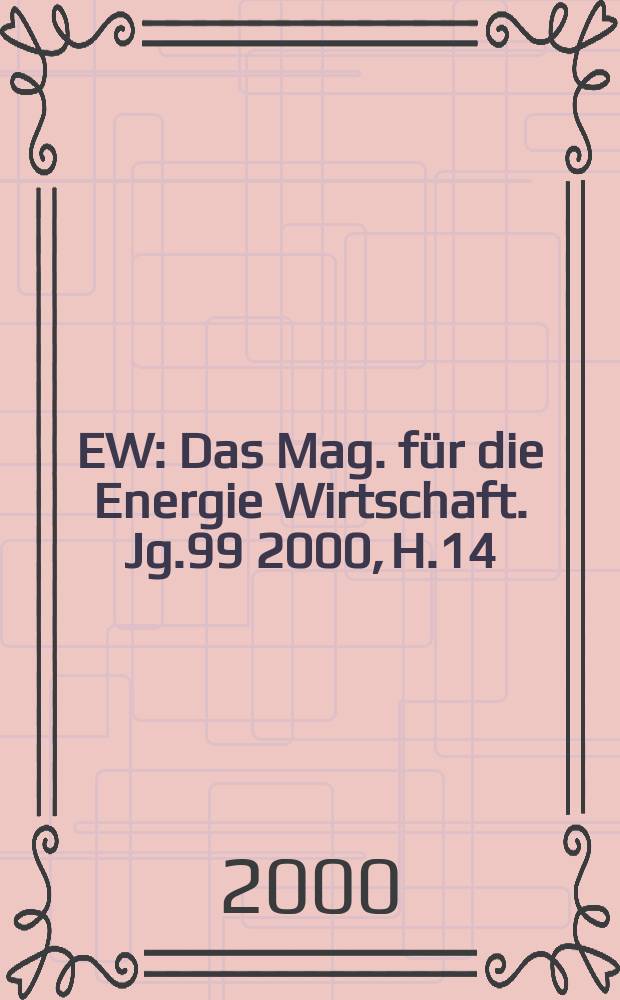 EW : Das Mag. für die Energie Wirtschaft. Jg.99 2000, H.14
