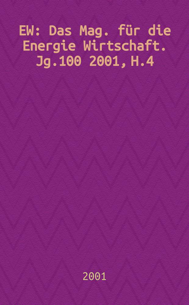EW : Das Mag. für die Energie Wirtschaft. Jg.100 2001, H.4