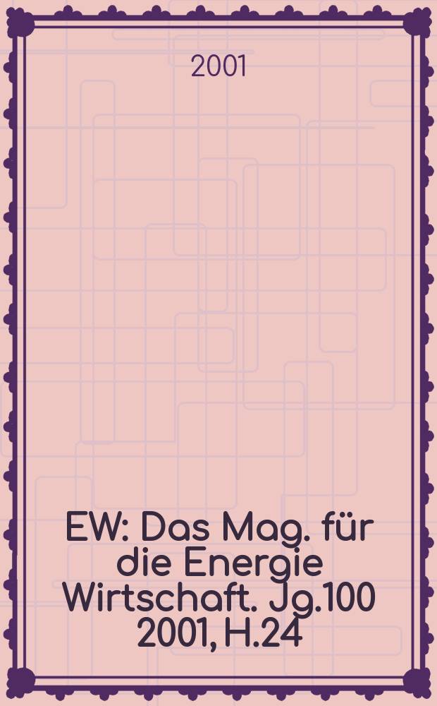 EW : Das Mag. für die Energie Wirtschaft. Jg.100 2001, H.24