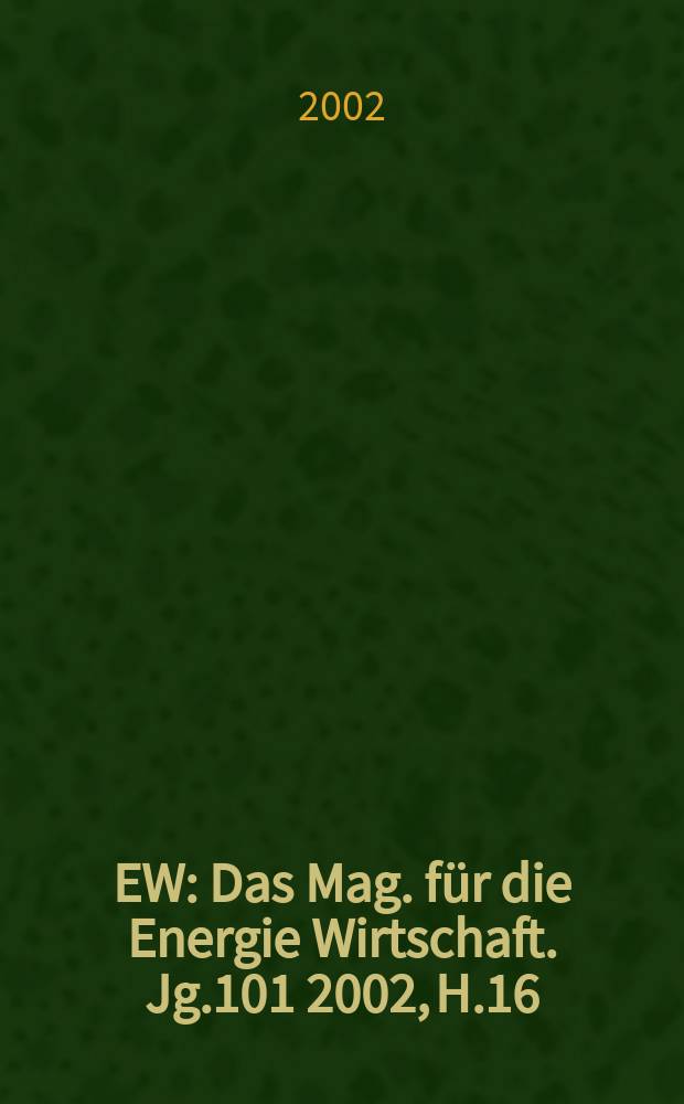 EW : Das Mag. für die Energie Wirtschaft. Jg.101 2002, H.16