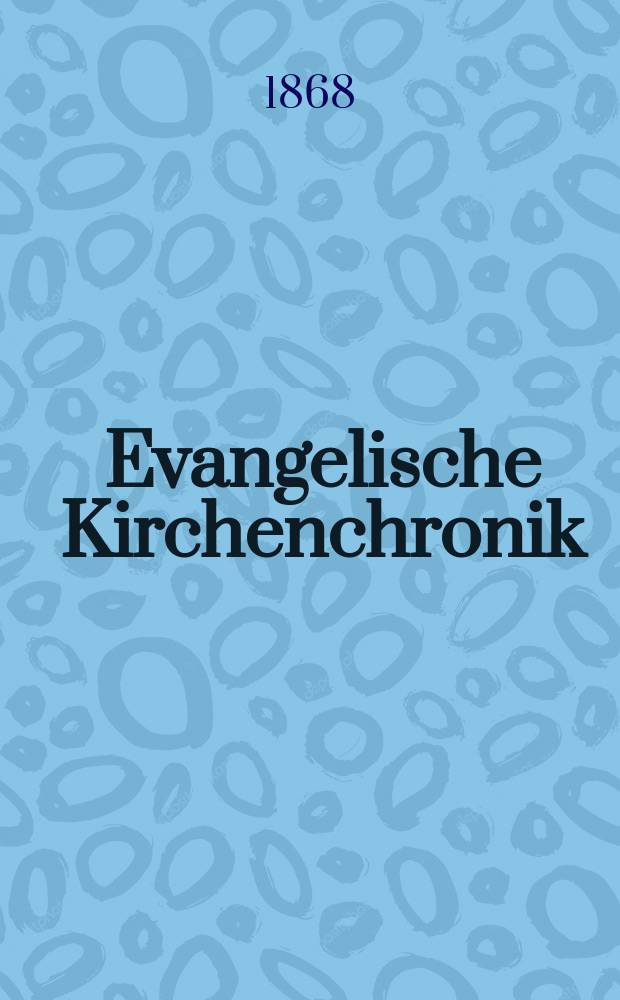 Evangelische Kirchenchronik : Fortlaufende Übersicht der bemerkenswerthen kirchlichen Ereignisse = Хроника евангелической церкви