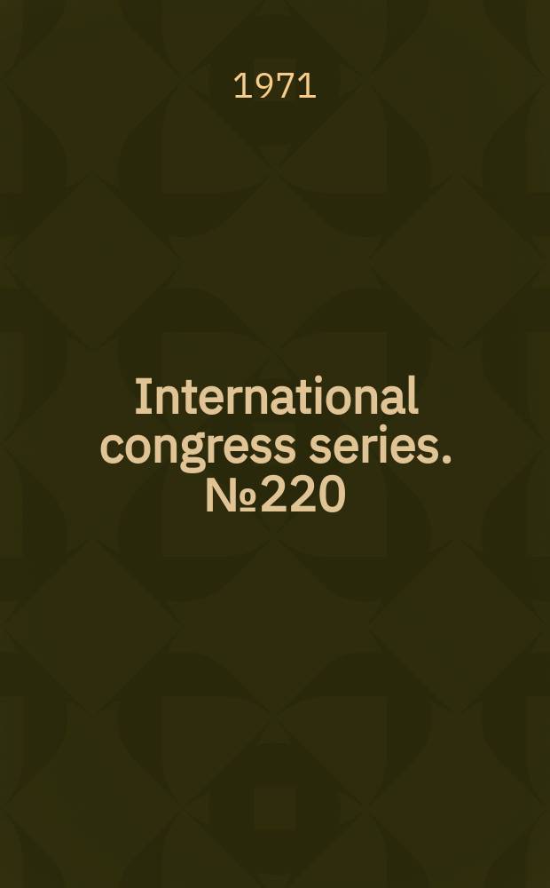 International congress series. №220 : The Correlation of adverse effects in man with observations in animals