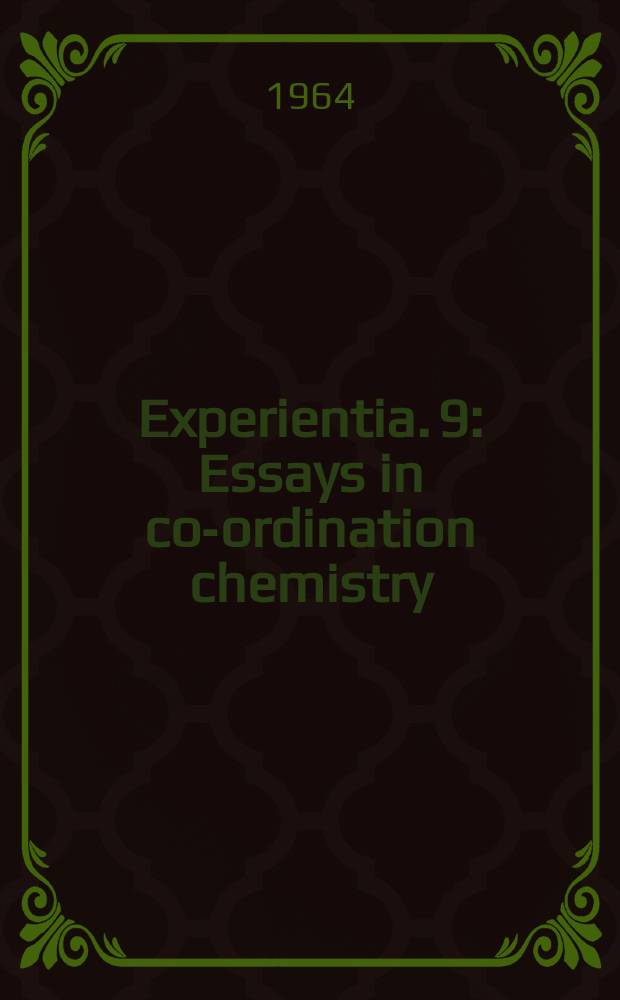 Experientia. 9 : Essays in co-ordination chemistry