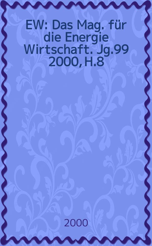 EW : Das Mag. für die Energie Wirtschaft. Jg.99 2000, H.8