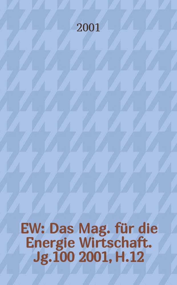 EW : Das Mag. für die Energie Wirtschaft. Jg.100 2001, H.12