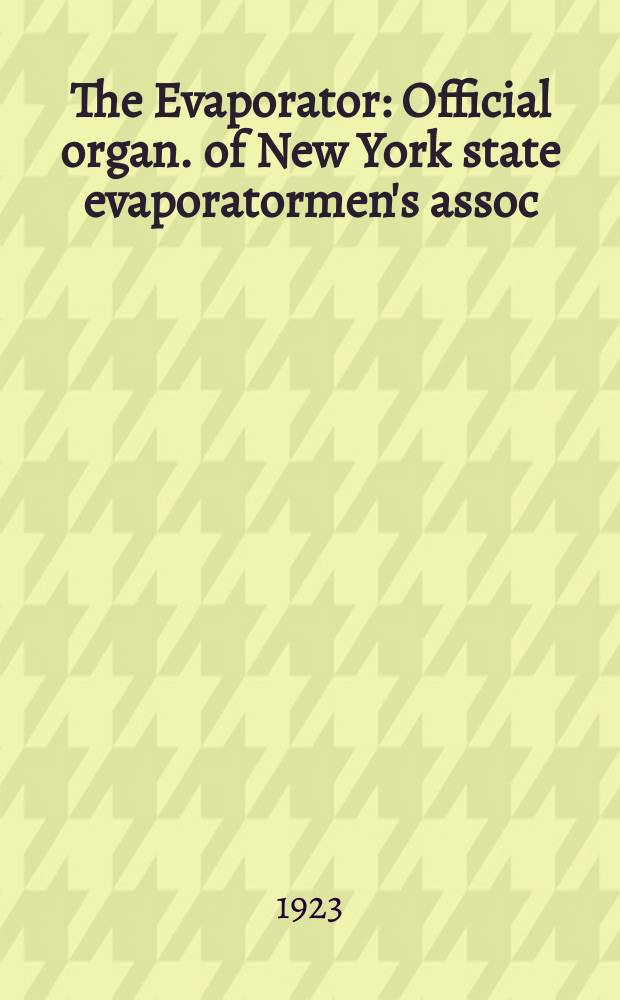 The Evaporator : Official organ. of New York state evaporatormen's assoc