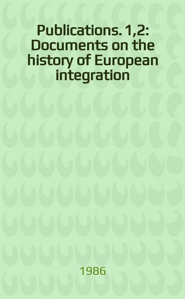 [Publications]. 1,2 : Documents on the history of European integration