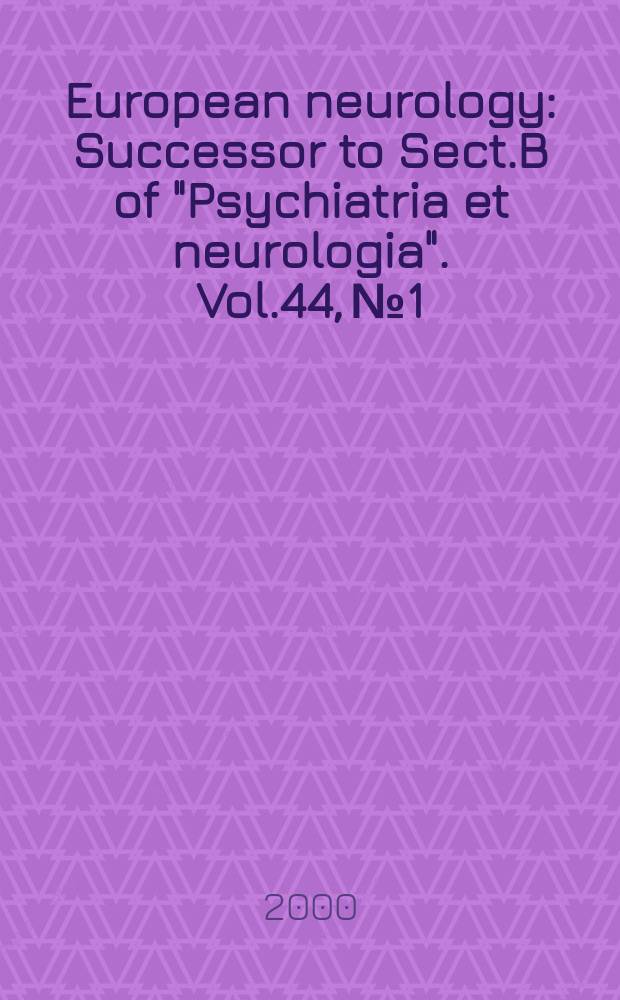 European neurology : Successor to Sect.B of "Psychiatria et neurologia". Vol.44, №1
