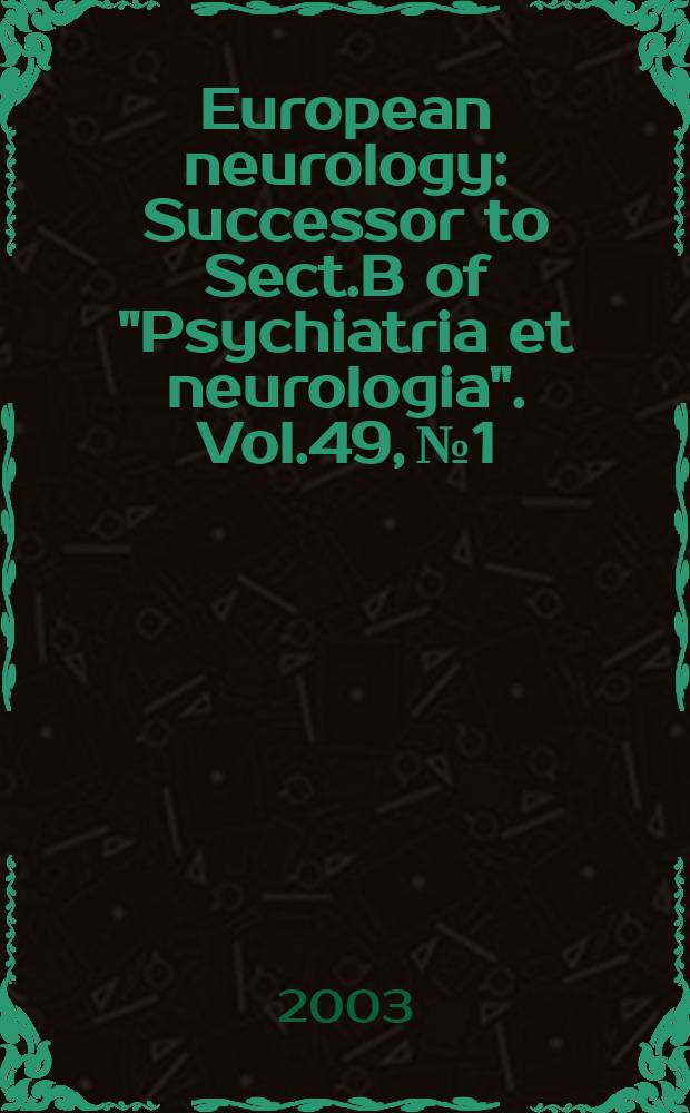 European neurology : Successor to Sect.B of "Psychiatria et neurologia". Vol.49, №1
