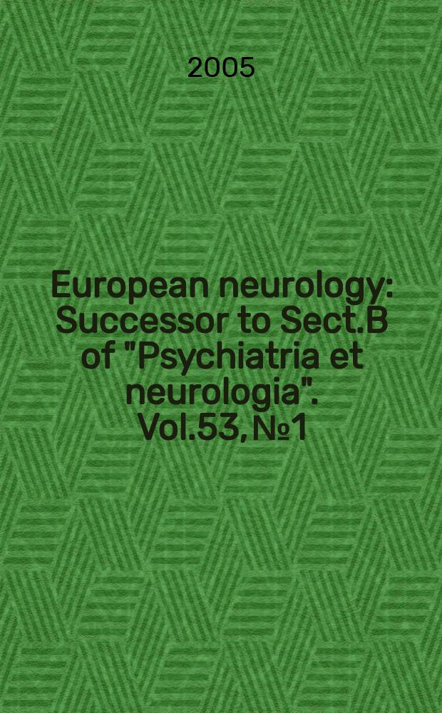 European neurology : Successor to Sect.B of "Psychiatria et neurologia". Vol.53, №1