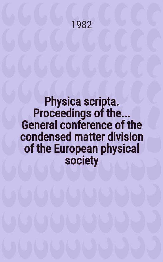 Physica scripta. Proceedings of the ...General conference of the condensed matter division of the European physical society