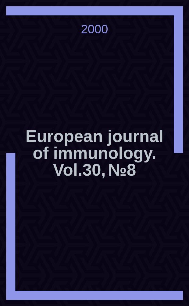 European journal of immunology. Vol.30, №8