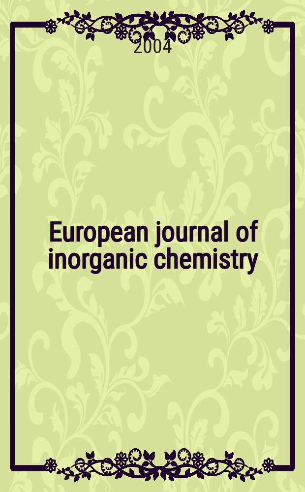 European journal of inorganic chemistry : Ind. organometallic chemistry. 2004, №3