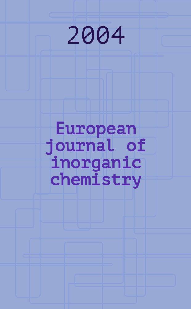 European journal of inorganic chemistry : Ind. organometallic chemistry. 2004, №20