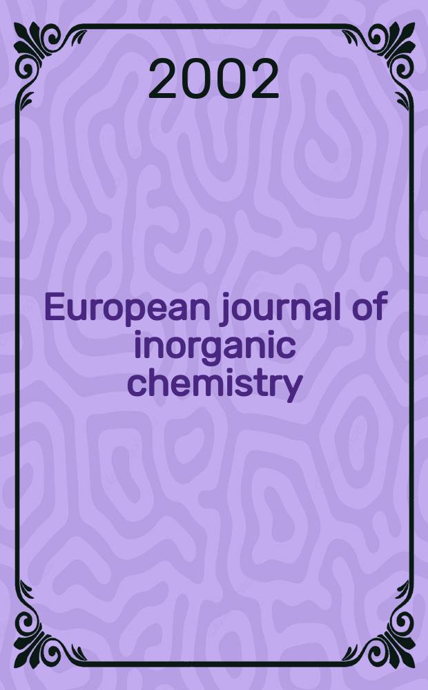 European journal of inorganic chemistry : Ind. organometallic chemistry. 2002, №5