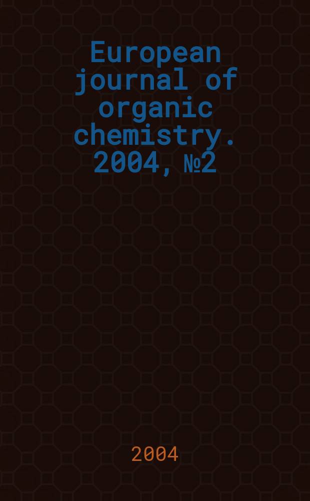 European journal of organic chemistry. 2004, №2