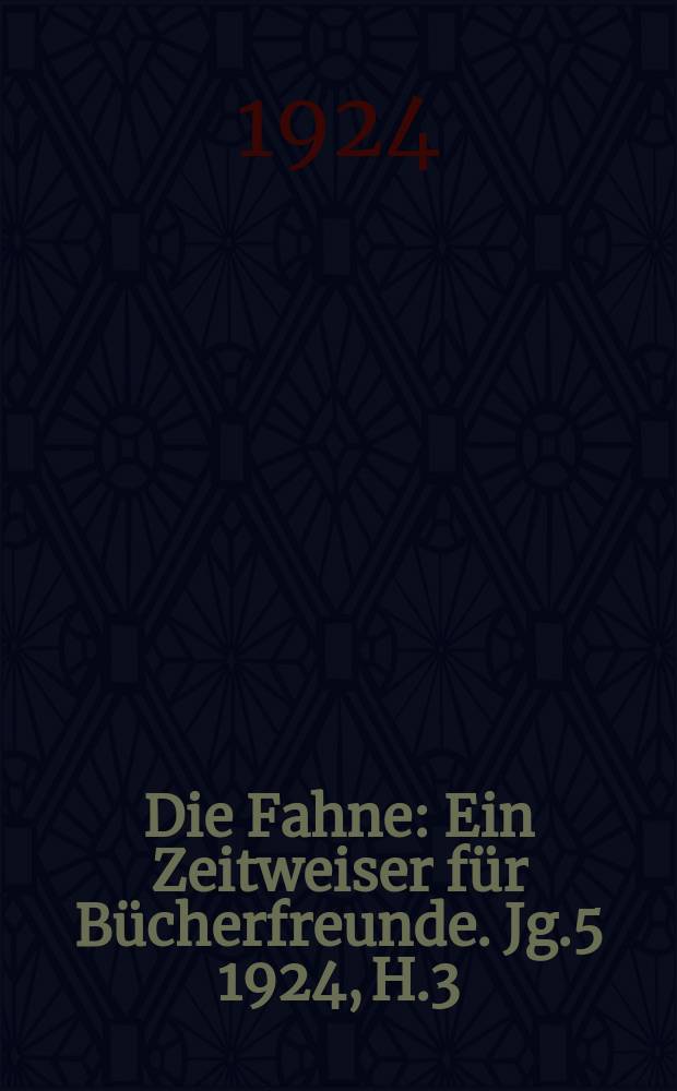 Die Fahne : Ein Zeitweiser für Bücherfreunde. Jg.5 1924, H.3 : Der Begründer der Lebenslehre Raoul H. Francé