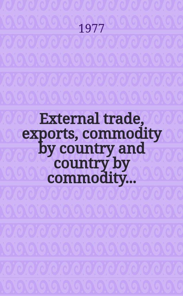 External trade, exports, commodity by country and country by commodity...