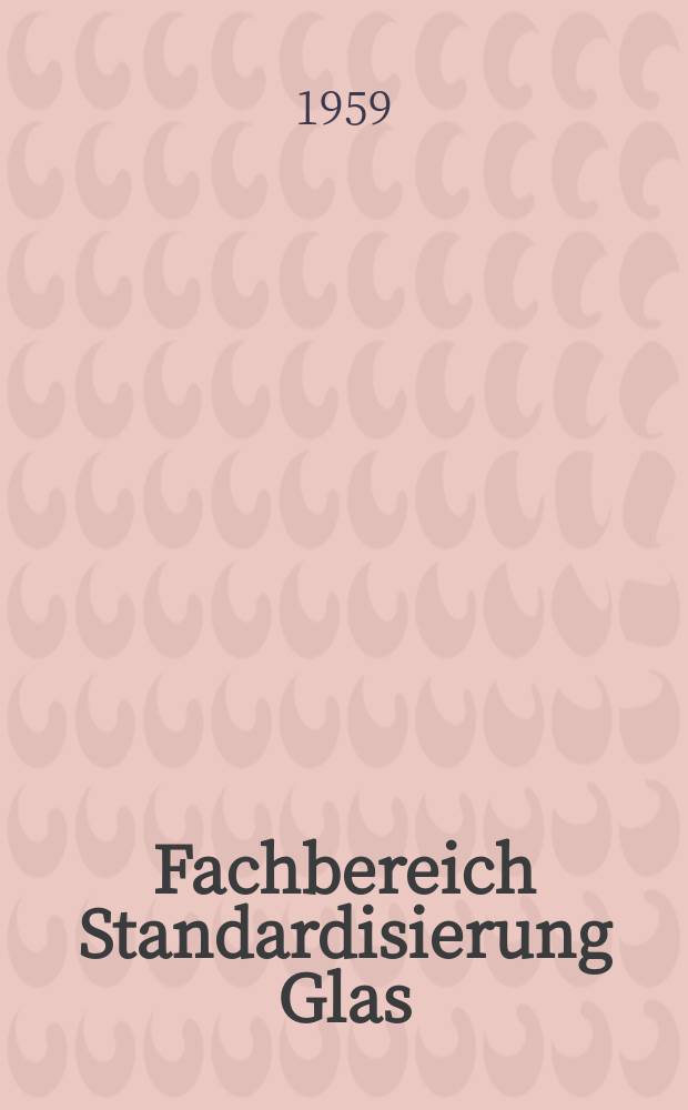 Fachbereich Standardisierung Glas : Mitteilungsblatt des Inst. f&uuml;r Glastechnik