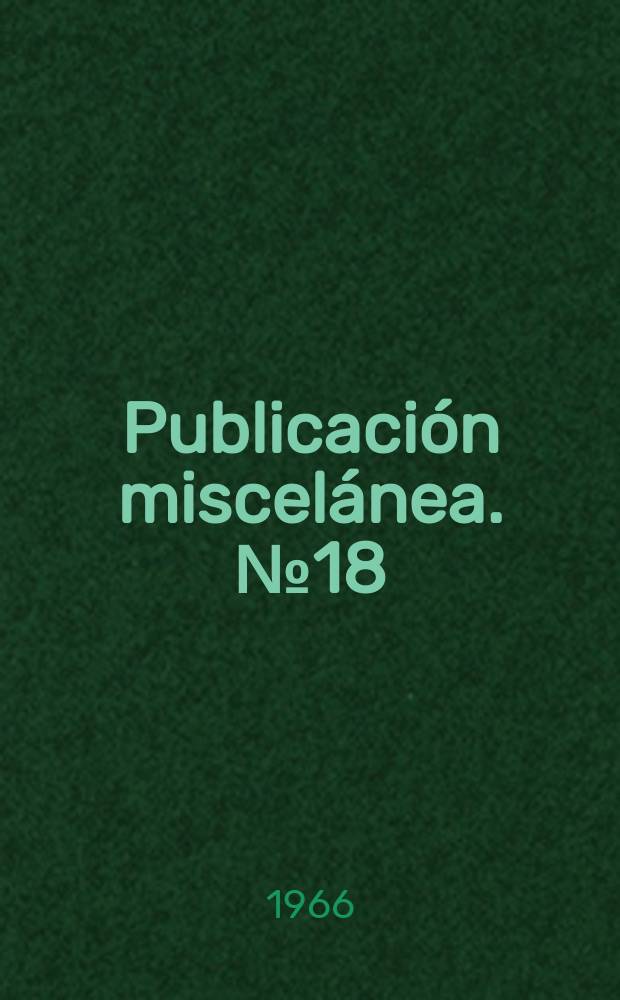 Publicación miscelánea. №18 : (Memoria anual 1964)