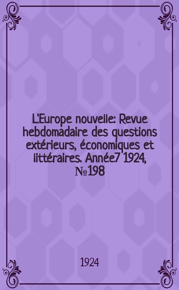 L'Europe nouvelle : Revue hebdomadaire des questions extérieurs, économiques et littéraires. Année7 1924, №198
