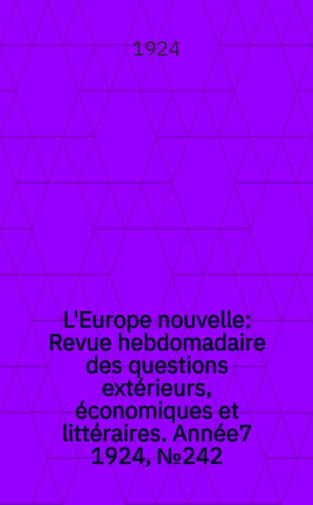 L'Europe nouvelle : Revue hebdomadaire des questions extérieurs, économiques et littéraires. Année7 1924, №242