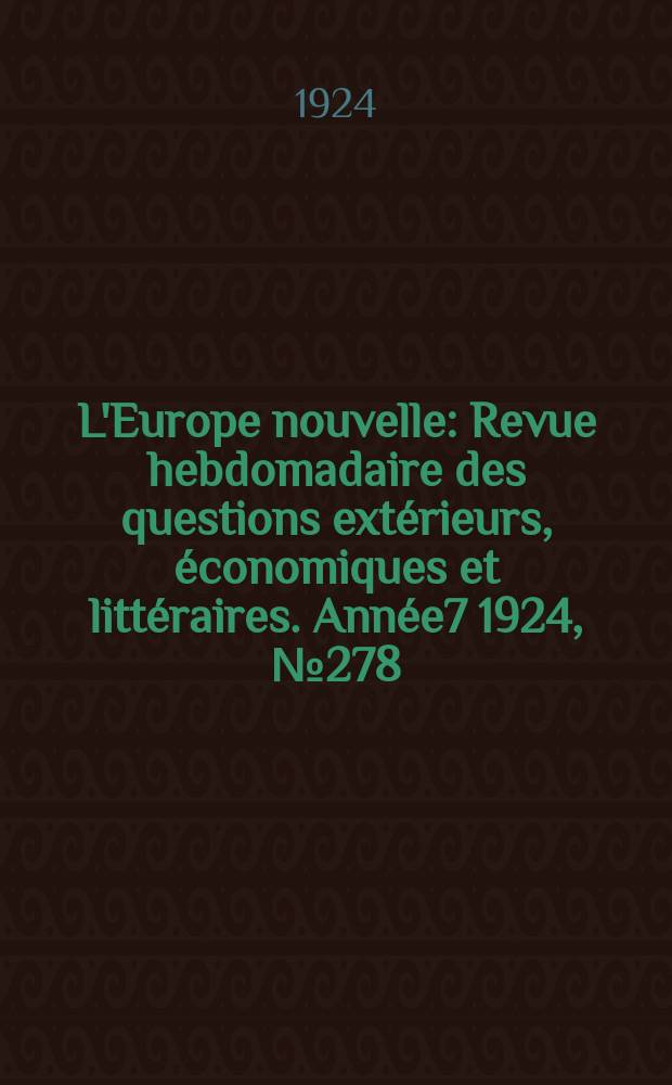 L'Europe nouvelle : Revue hebdomadaire des questions extérieurs, économiques et littéraires. Année7 1924, №278