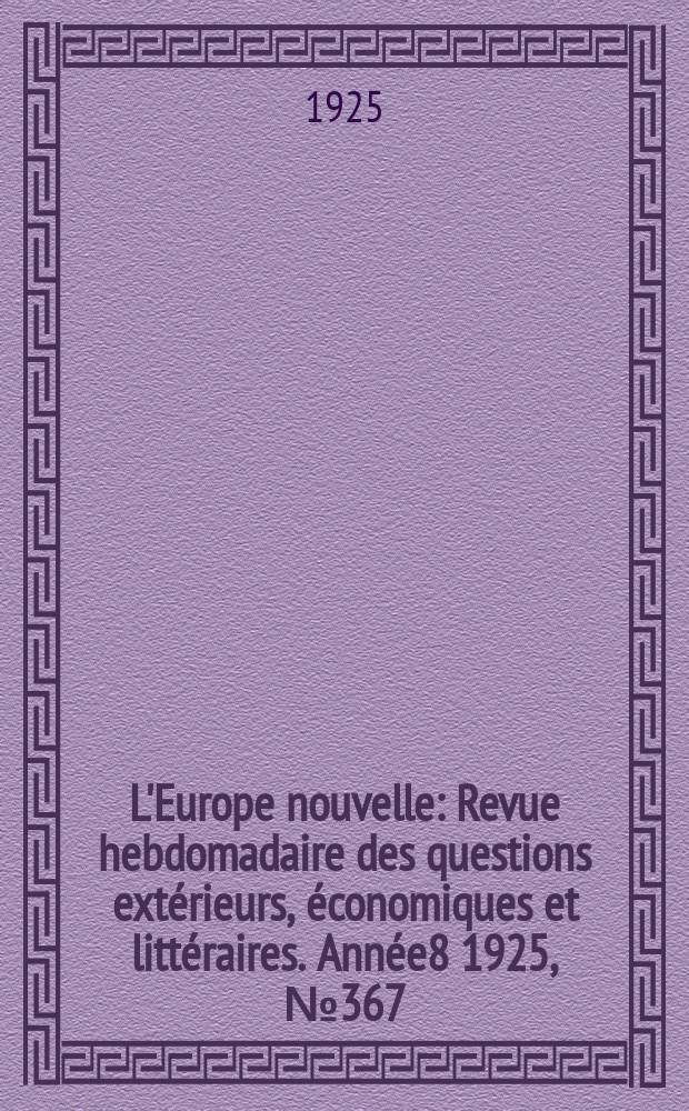 L'Europe nouvelle : Revue hebdomadaire des questions extérieurs, économiques et littéraires. Année8 1925, №367