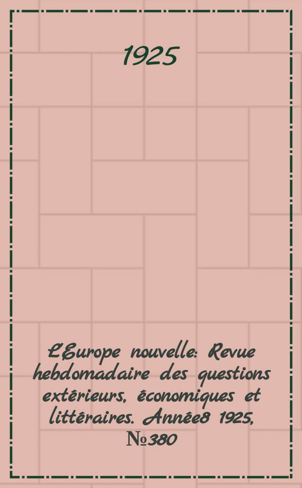 L'Europe nouvelle : Revue hebdomadaire des questions extérieurs, économiques et littéraires. Année8 1925, №380
