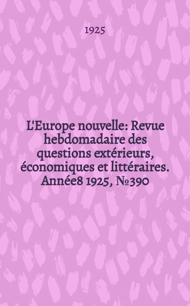 L'Europe nouvelle : Revue hebdomadaire des questions extérieurs, économiques et littéraires. Année8 1925, №390