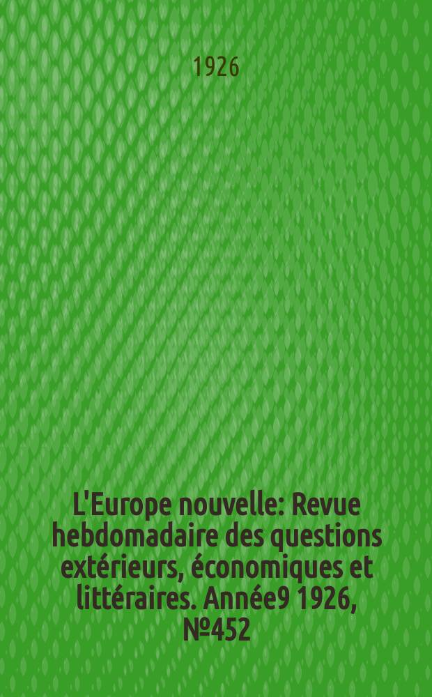 L'Europe nouvelle : Revue hebdomadaire des questions extérieurs, économiques et littéraires. Année9 1926, №452