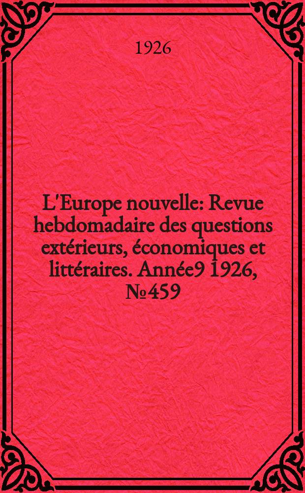 L'Europe nouvelle : Revue hebdomadaire des questions extérieurs, économiques et littéraires. Année9 1926, №459