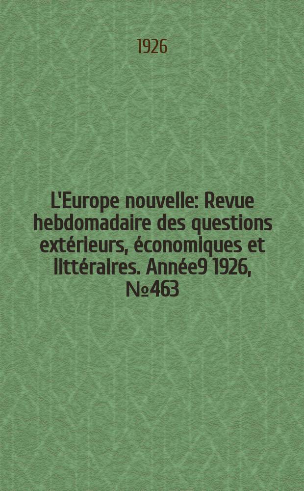 L'Europe nouvelle : Revue hebdomadaire des questions extérieurs, économiques et littéraires. Année9 1926, №463
