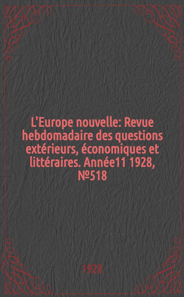 L'Europe nouvelle : Revue hebdomadaire des questions extérieurs, économiques et littéraires. Année11 1928, №518