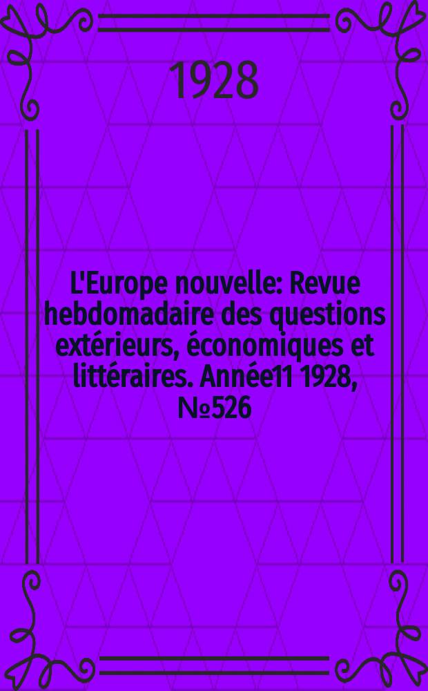 L'Europe nouvelle : Revue hebdomadaire des questions extérieurs, économiques et littéraires. Année11 1928, №526