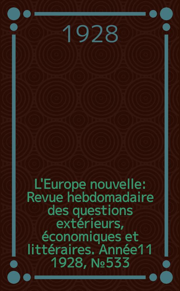 L'Europe nouvelle : Revue hebdomadaire des questions extérieurs, économiques et littéraires. Année11 1928, №533