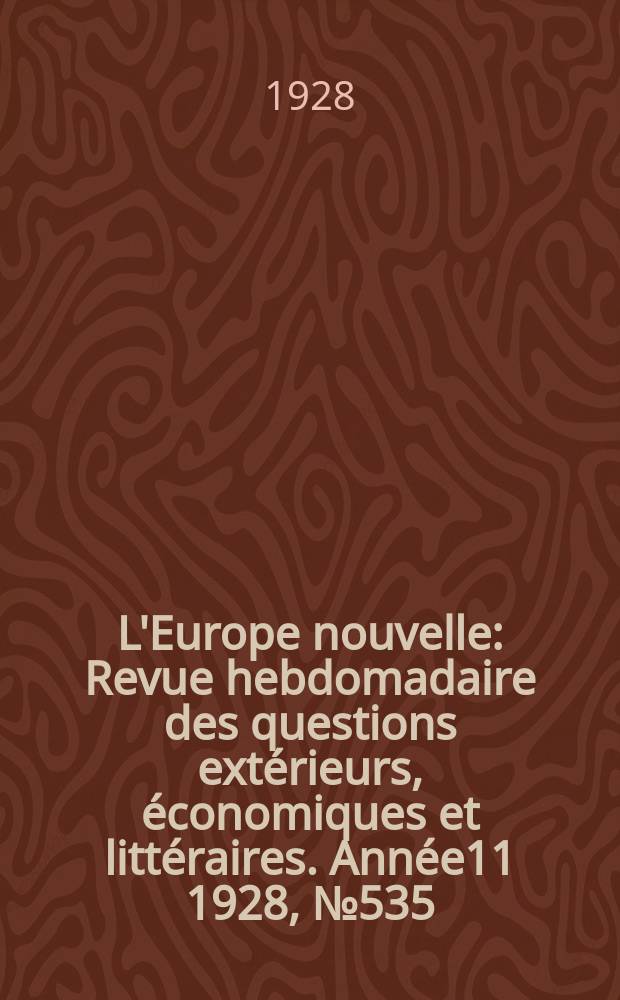 L'Europe nouvelle : Revue hebdomadaire des questions extérieurs, économiques et littéraires. Année11 1928, №535