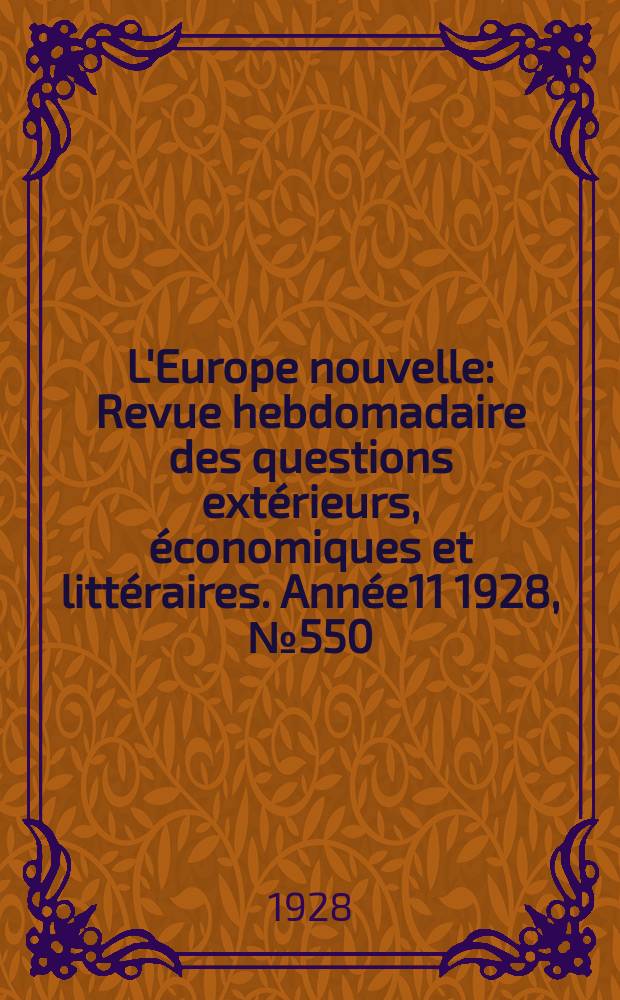 L'Europe nouvelle : Revue hebdomadaire des questions extérieurs, économiques et littéraires. Année11 1928, №550