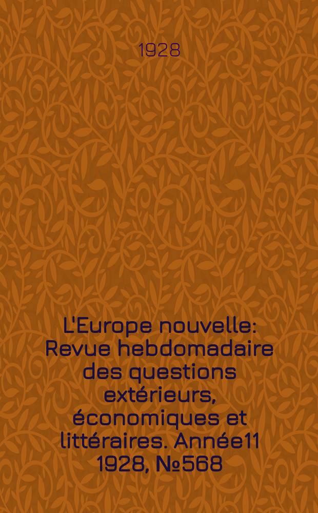 L'Europe nouvelle : Revue hebdomadaire des questions extérieurs, économiques et littéraires. Année11 1928, №568