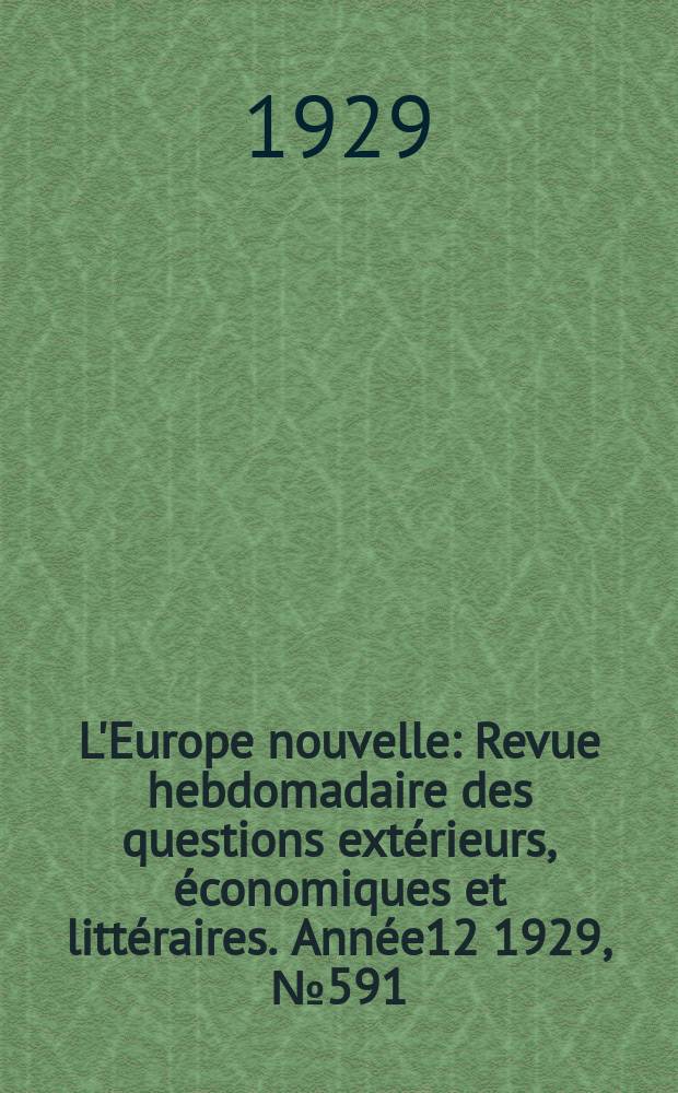 L'Europe nouvelle : Revue hebdomadaire des questions extérieurs, économiques et littéraires. Année12 1929, №591