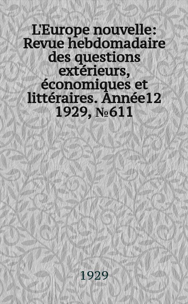 L'Europe nouvelle : Revue hebdomadaire des questions extérieurs, économiques et littéraires. Année12 1929, №611