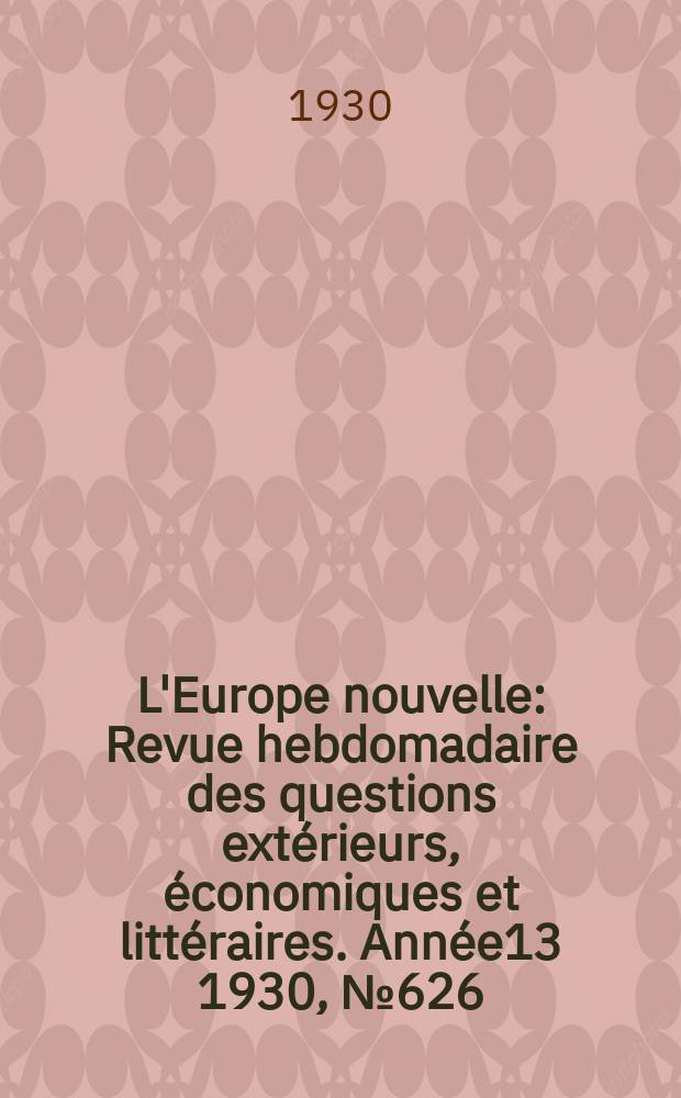 L'Europe nouvelle : Revue hebdomadaire des questions extérieurs, économiques et littéraires. Année13 1930, №626
