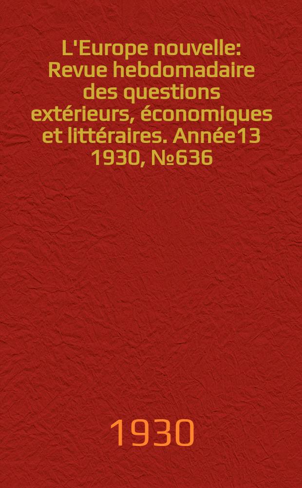 L'Europe nouvelle : Revue hebdomadaire des questions extérieurs, économiques et littéraires. Année13 1930, №636