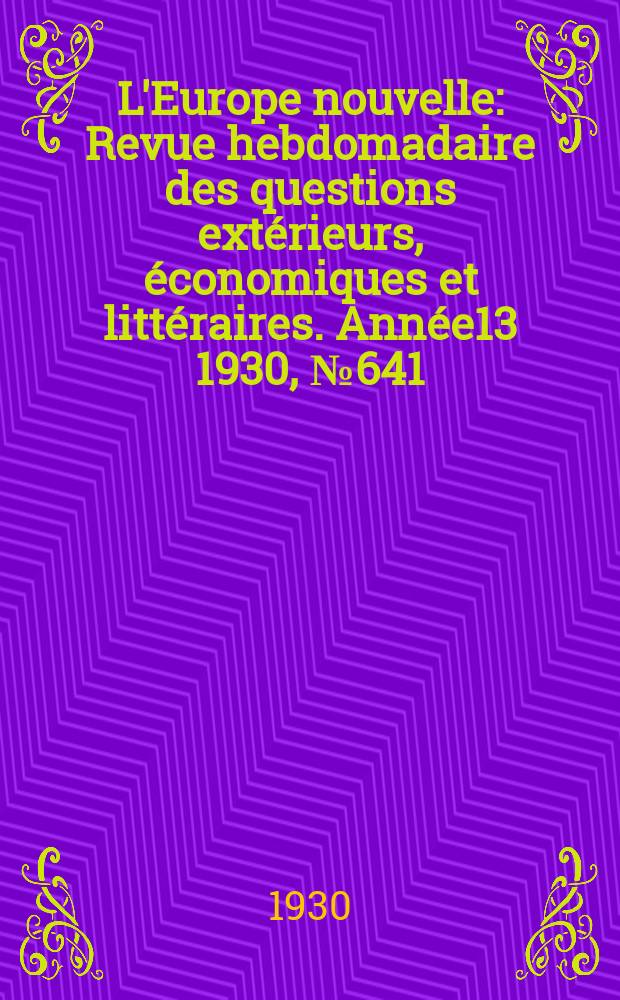 L'Europe nouvelle : Revue hebdomadaire des questions extérieurs, économiques et littéraires. Année13 1930, №641