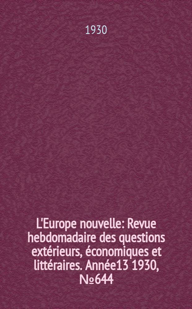 L'Europe nouvelle : Revue hebdomadaire des questions extérieurs, économiques et littéraires. Année13 1930, №644