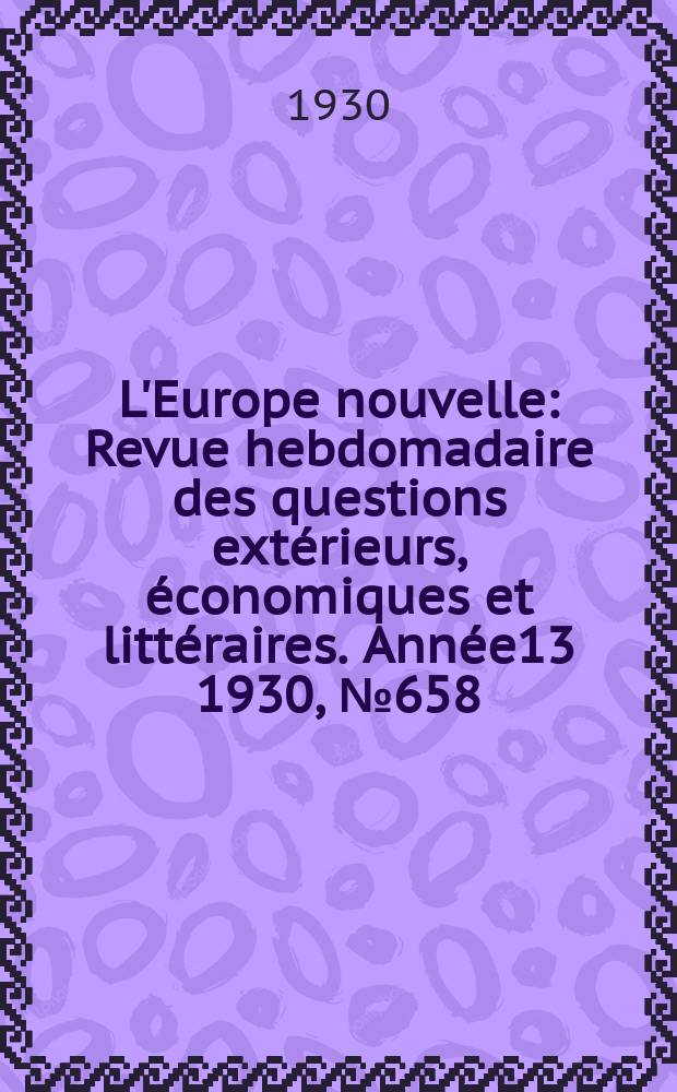 L'Europe nouvelle : Revue hebdomadaire des questions extérieurs, économiques et littéraires. Année13 1930, №658