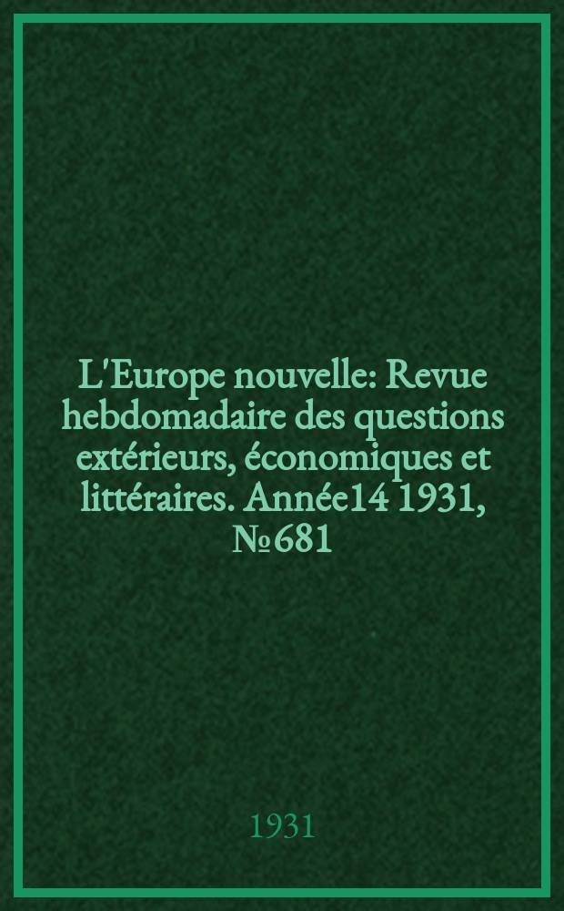 L'Europe nouvelle : Revue hebdomadaire des questions extérieurs, économiques et littéraires. Année14 1931, №681
